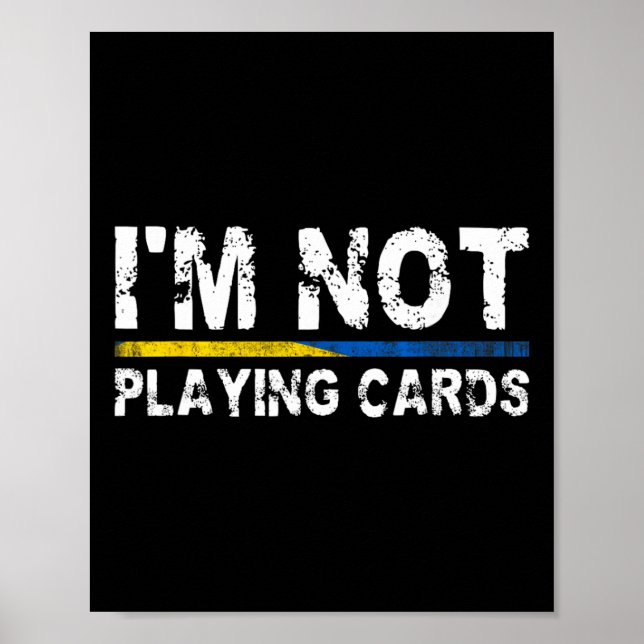 I'm Not Playing Cards Support Ukraine  Poster (Front)