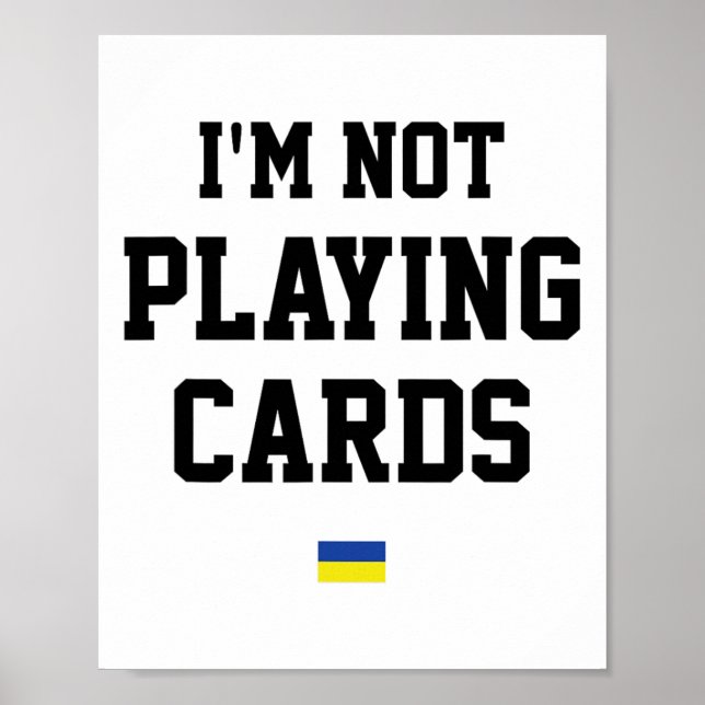 I'm Not Playing Cards Ukraine Flag Sign Support Pr (Front)