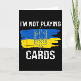 I'm Not Playing Cards Ukraine Support Political Su