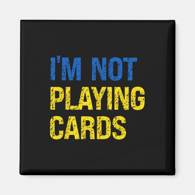 I'm Not Playing Cards Ukraine Support Ukraine Soli Magnet (Front)