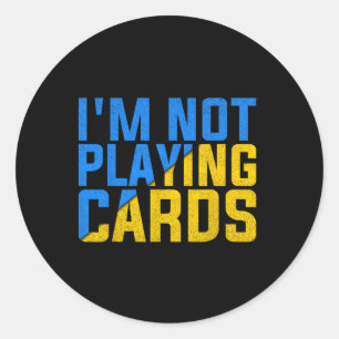 I'm Not Playing Cards United Ukraine 2025  Classic Round Sticker