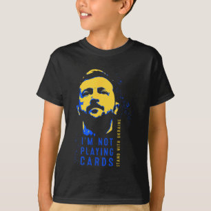 I'm Not Playing Cards Zelensky Ukrainian Flag Patr T-Shirt