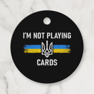 I'm Not Playing Cards - Zelensky Words 2025 Favour Tags