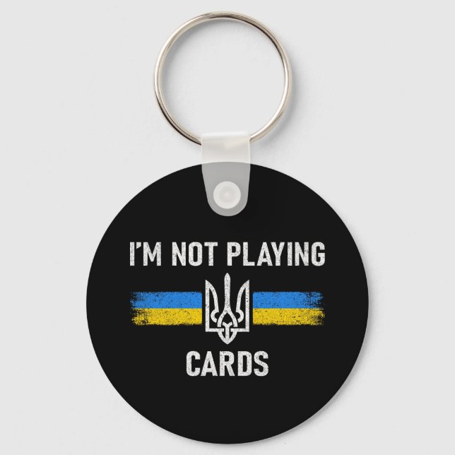 I'm Not Playing Cards - Zelensky Words 2025 Key Ring (Front)