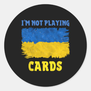 I'm Not Playing Cards Zelensky Words 2025 Support Classic Round Sticker