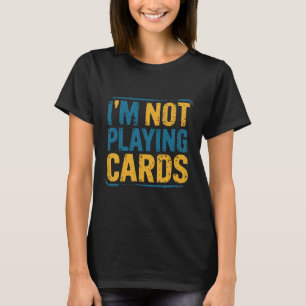 I'm Not Playing Cards Zelensky Words 2025 Ukraine  T-Shirt