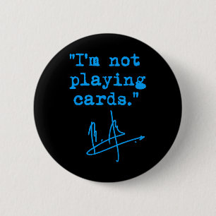 I'm Not Playing Cards - Zelenskyy 1  6 Cm Round Badge