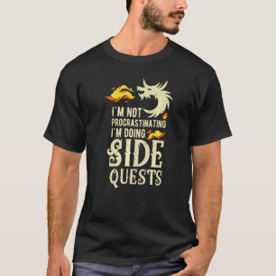 I'm Not Procrastinating I'm Doing Side Quests  Dra T-Shirt