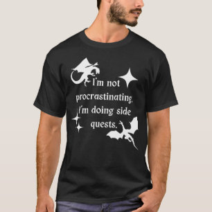 I'm not procrastinating I'm doing side quests, Fun T-Shirt