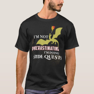 I'm Not Procrastinating I'm Doing Side Quests Funn T-Shirt