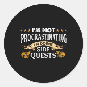 I'm Not Procrastinating I'm Doing Side Quests Game Classic Round Sticker