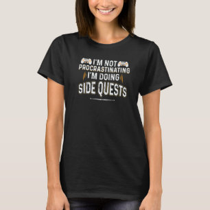 I'm Not Procrastinating I'm Doing Side Quests Game T-Shirt