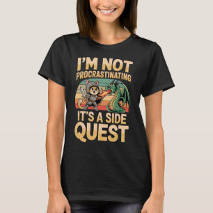 I'm Not Procrastinating It's A Side Quest Fun Rpg  T-Shirt