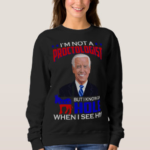 I'm Not Proctologist But I Know A Hole When I See Sweatshirt