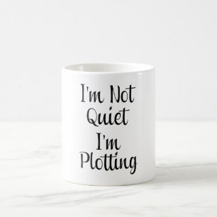 I'm Not Quiet, I'm Plotting Coffee Mug