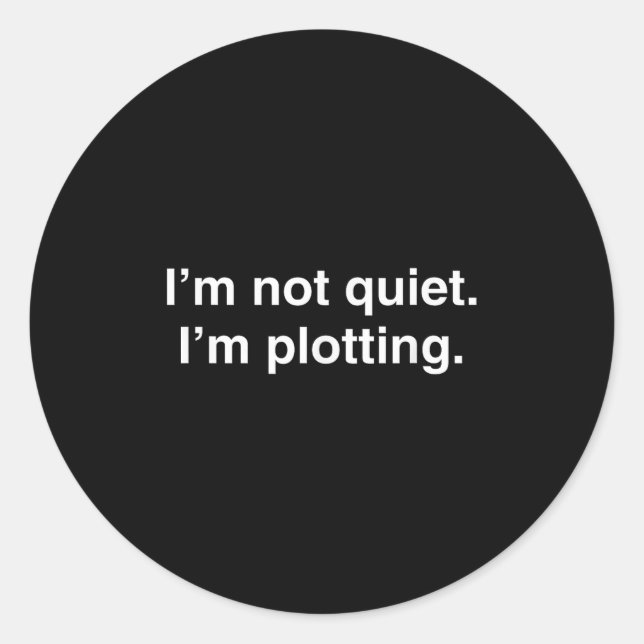 I'm Not Quiet I'm Plotting Funny Introvert  Classic Round Sticker (Front)