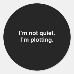 I'm Not Quiet I'm Plotting Funny Introvert Classic Round Sticker