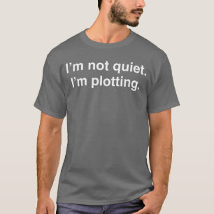 Im not Quiet Im Plotting Funny Introvert t gift T-Shirt