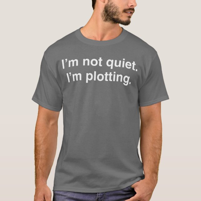 Im not Quiet Im Plotting Funny Introvert t gift T-Shirt (Front)