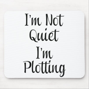 I'm Not Quiet, I'm Plotting Mouse Pad