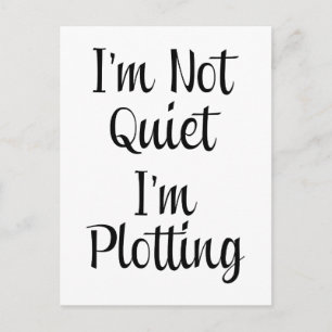 I'm Not Quiet, I'm Plotting Postcard