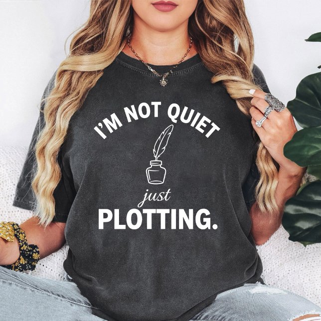 I'm Not Quiet Just Plotting Writer Quill Ink T-Shirt (Creator Uploaded)