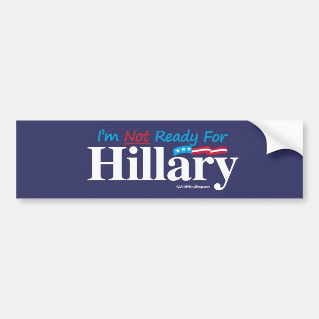 I'm Not Ready for Hillary - banner - Anti-Hillary  Bumper Sticker (Front)