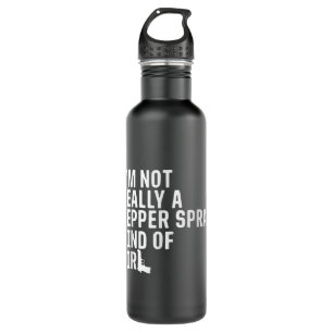 I'm Not Really a Pepper Spray Kind of Girl Pro-Gun 710 Ml Water Bottle