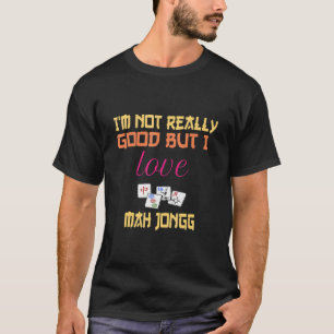 I'm Not Really Good But I Love Mah Jongg Chinese T-Shirt