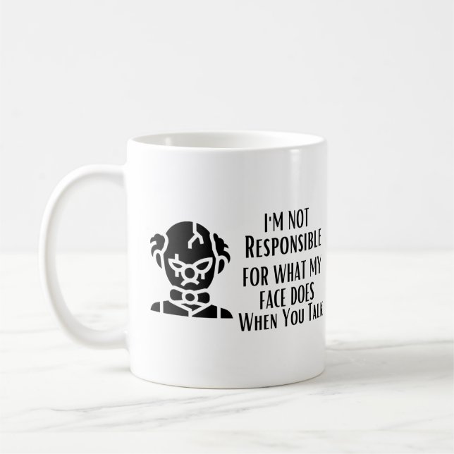 I'm Not Responsible For What My Face Does Coffee Mug (Left)