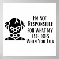I'm Not Responsible For What My Face Does