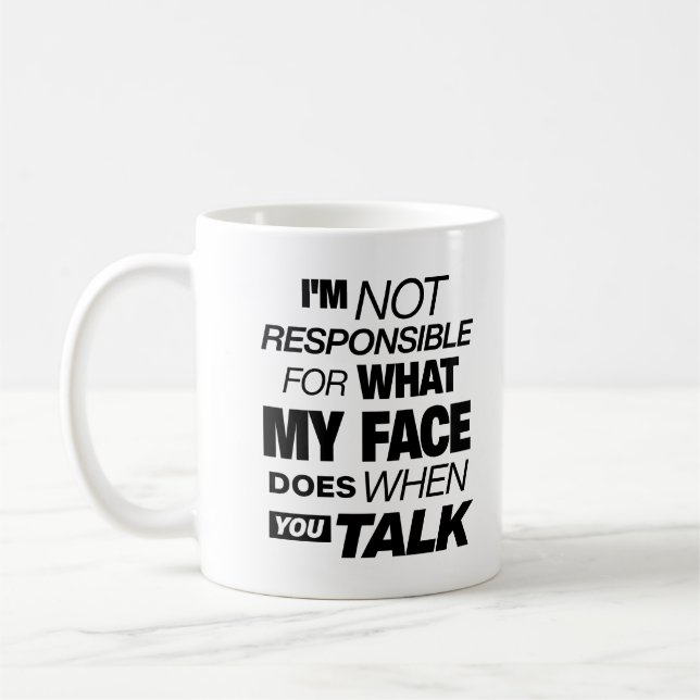 I'm Not Responsible For What My Face Does When You Coffee Mug (Left)