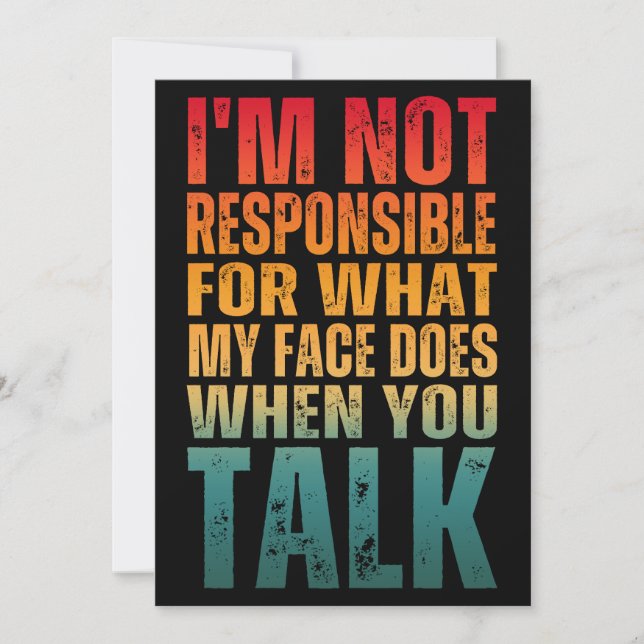I'M NOT RESPONSIBLE FOR WHAT MY FACE DOES WHEN YOU INVITATION (Front)