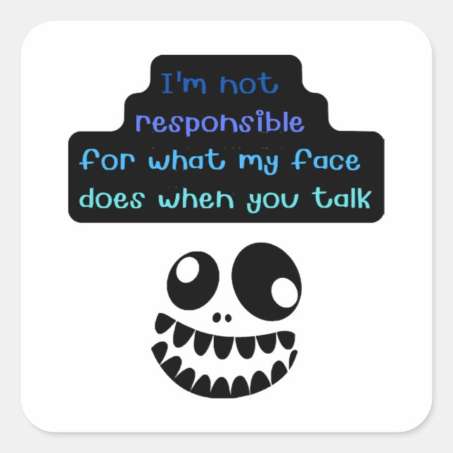 I'm not responsible for what my face does when you square sticker (Front)