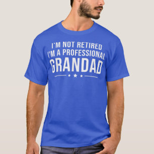 I'm Not Retired A Professional Grandpa Father Day T-Shirt