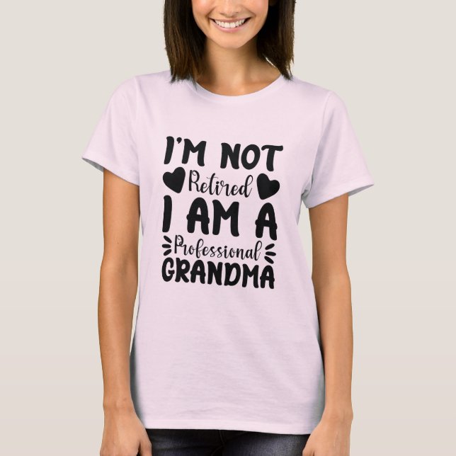 I'm Not Retired I Am a Professional Grandma Cool T-Shirt (Front)