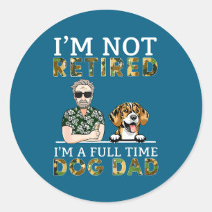I'm Not Retired I'm A Full Time Dog Dad Funny Dog Classic Round Sticker