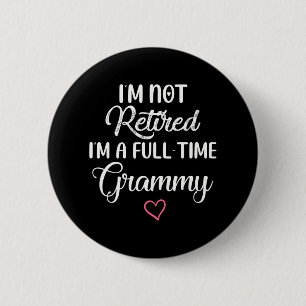 I'm Not Retired I'm a Full Time Grammy 6 Cm Round Badge