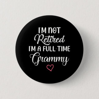 I'm Not Retired I'm a Full Time Grammy 6 Cm Round Badge