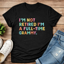 I'm Not Retired I'm A Full-Time Grammy Retirement