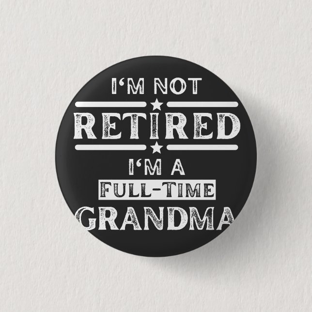 I'm Not Retired I'm a Full-Time Grandma 3 Cm Round Badge (Front)