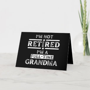 I'm Not Retired I'm a Full-Time Grandma Card