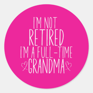 I'm Not Retired I'm A Full-Time Grandma Classic Round Sticker