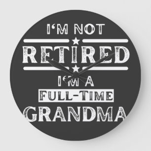 I'm Not Retired I'm a Full-Time Grandma Large Clock