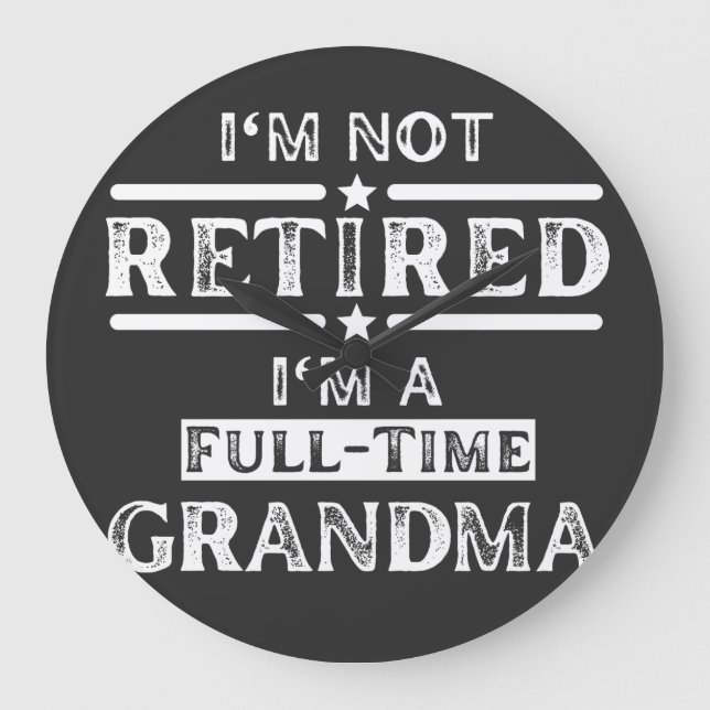 I'm Not Retired I'm a Full-Time Grandma Large Clock (Front)
