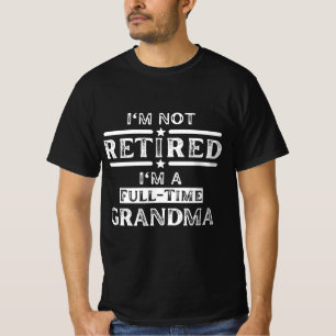 I'm Not Retired I'm a Full-Time Grandma T-Shirt