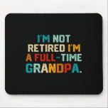 I'm Not Retired I'm A Full Time Grandpa Funny Fath Mouse Pad<br><div class="desc">I'm Not Retired I'm A Full Time Grandpa Funny Father's Day</div>
