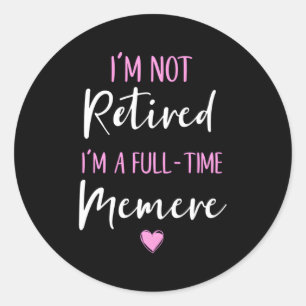I'M Not Retired I'M A Full-Time Memere Retiret Classic Round Sticker