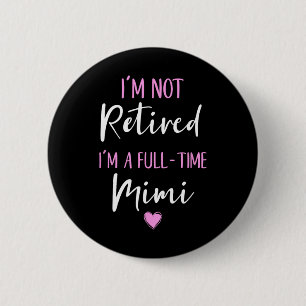 I'm Not Retired I'm A Full-time Mimi Retirement Fu 6 Cm Round Badge
