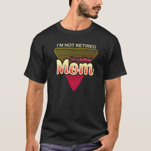 Im Not Retired Im A Fulltime Mum T-Shirt